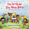 I_m_So_Glad_You_Were_Born__Celebrating_Who_You_Are