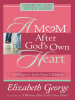 A_Mom_After_God_s_Own_Heart_Growth_and_Study_Guide