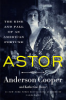 Astor__The_Rise_and_Fall_of_an_American_Fortune