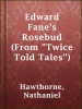 Edward_Fane_s_Rosebud__From__Twice_Told_Tales__