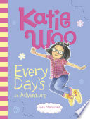 Katie_Woo__every_day_s_an_adventure