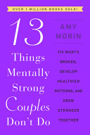 13_Things_Mentally_Strong_Couples_Don_t_Do__Fix_What_s_Broken__Develop_Healthier_Patterns__and_Grow_Stronger_Together