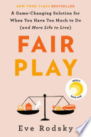 Fair_Play__A_Game-Changing_Solution_for_When_You_Have_Too_Much_to_Do__and_More_Life_to_Live_