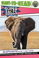 Elephants_Don_t_Like_Ants___And_Other_Amazing_Facts__Ready-To-Read_Level_2_