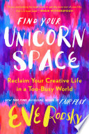 Find_Your_Unicorn_Space__Reclaim_Your_Creative_Life_in_a_Too-Busy_World